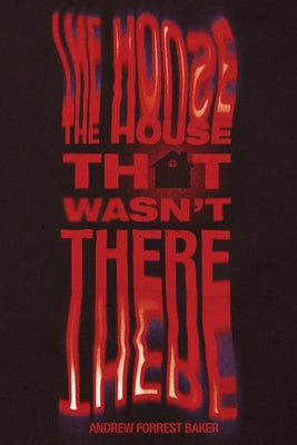 The House That Wasn't There by Baker, Andrew Forrest