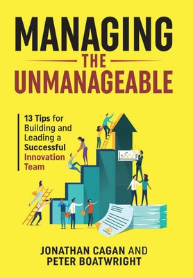 Managing the Unmanageable: 13 Tips for Building and Leading a Successful Innovation Team by Cagan, Jonathan