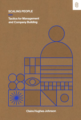 Scaling People: Tactics for Management and Company Building by Hughes Johnson, Claire
