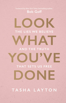 Look What You've Done: The Lies We Believe & the Truth That Sets Us Free by Layton, Tasha