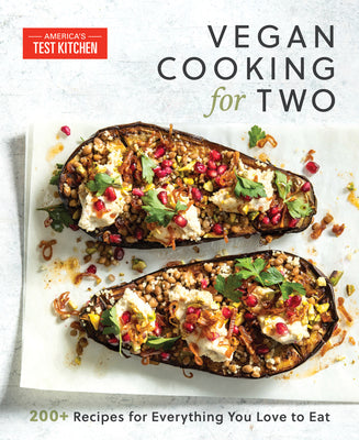 Vegan Cooking for Two: 200+ Recipes for Everything You Love to Eat by America's Test Kitchen