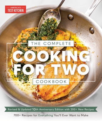 The Complete Cooking for Two Cookbook, 10th Anniversary Edition: 700+ Recipes for Everything You'll Ever Want to Make by America's Test Kitchen