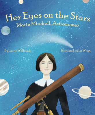 Her Eyes on the Stars: Maria Mitchell, Astronomer by Wallmark, Laurie