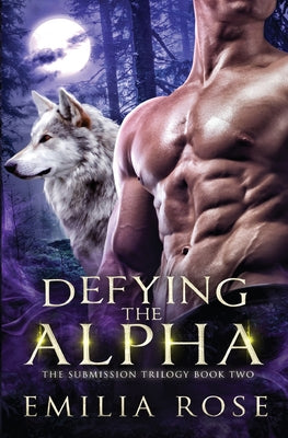 Defying the Alpha by Rose, Emilia