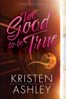 Too Good to Be True by Ashley, Kristen