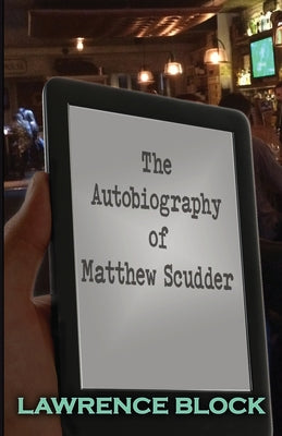 The Autobiography of Matthew Scudder by Block, Lawrence