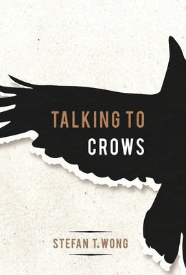 Talking to Crows by T. Wong, Stefan