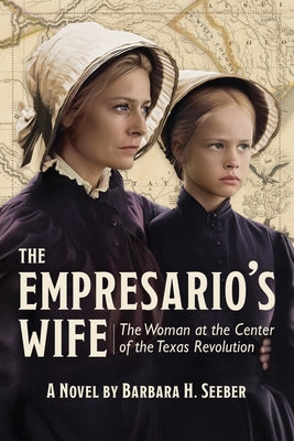 The Empresario's Wife: The Woman at the Center of the Texas Revolution by Seeber, Barbara H.