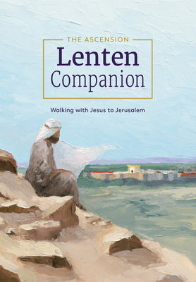 The Ascension Lenten Companion:: Walking with Jesus to Jerusalem by Toups, Mark Toups