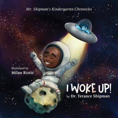 Mr. Shipman's Kindergarten Chronicles I Woke UP by Shipman, Terance
