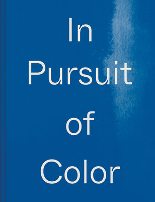 In Pursuit of Color: From Fungi to Fossil Fuels: Uncovering the Origins of the World's Most Famous Dyes by MacDonald, Lauren