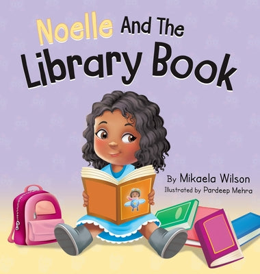 Noelle and the Library Book: A Children's Book About Taking Care of a Library Book (Picture Books for Kids, Toddlers, Preschoolers, Kindergarteners by Wilson, Mikaela