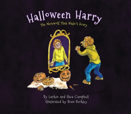 Halloween Harry: The Werewolf That Wasn't Scary by Campbell, Larkin