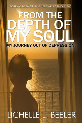 From the Depth Of My Soul: My Journey out of Depression by Beeler, Lichelle L.