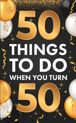 &#65279;50 Things To Do When You Turn 50 by Lucero, Riley