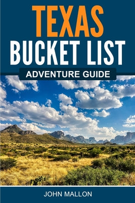 Texas Bucket List Adventure Guide by Mallon, John