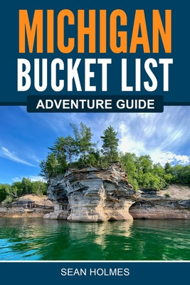 Michigan Bucket List Adventure Guide by Holmes, &#65279;&#65279;sean