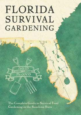 Florida Survival Gardening by The Good, David