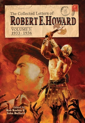 The Collected Letters of Robert E. Howard, Volume 3 by Howard, Robert E.
