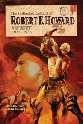 The Collected Letters of Robert E. Howard, Volume 3 by Howard, Robert E.