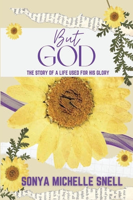 But God: The Story of a Life Used for His Glory by Snell, Sonya M.