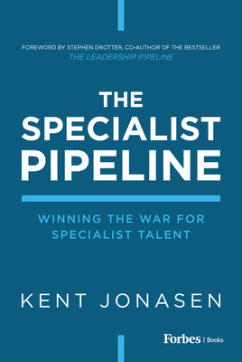 The Specialist Pipeline: Winning the War for Specialist Talent by Jonasen, Kent