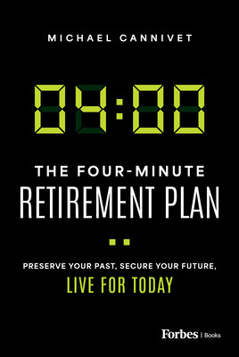 The Four-Minute Retirement Plan: Preserve Your Past, Secure Your Future, Live for Today by Cannivet, Michael