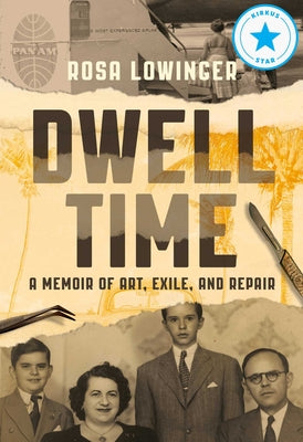 Dwell Time: A Memoir of Art, Exile, and Repair by Lowinger, Rosa
