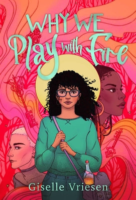 Why We Play with Fire by Vriesen, Giselle