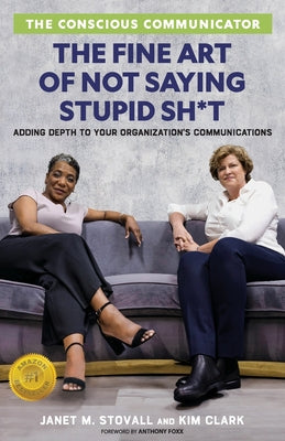 The Conscious Communicator: The Fine Art of Not Saying Stupid Sh*t by Stovall, Janet M.