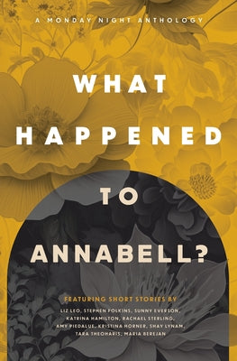 What Happened to Annabell?: A Monday Night Anthology by Horner, Kristina