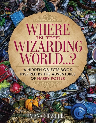 Where in the Wizarding World...?: A Hidden Objects Picture Book Inspired by the Adventures of Harry Potter by Grashuis, Imana