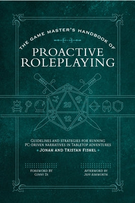 The Game Master's Handbook of Proactive Roleplaying: Guidelines and Strategies for Running Pc-Driven Narratives in 5e Adventures by Fishel, Jonah