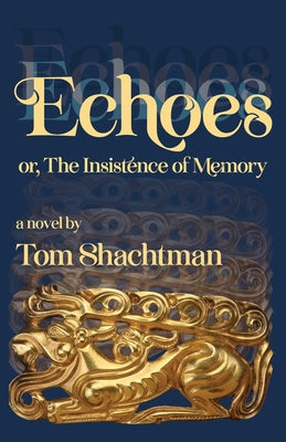 Echoes: or, The Insistence of Memory by Shachtman, Tom