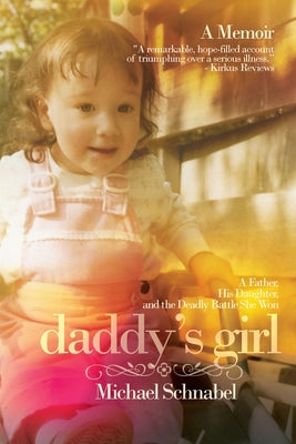 Daddy's Girl: A Father, His Daughter, and the Deadly Battle She Won by Schnabel, Michael A.
