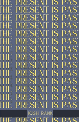 The Present is Past by Rank, Josh