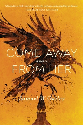 Come Away From Her by Gailey, Samuel W.