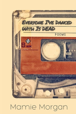 Everyone I've Danced With Is Dead by Morgan, Mamie