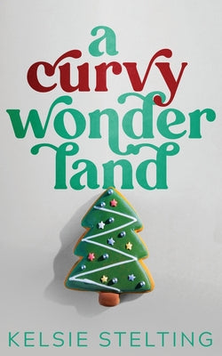 A Curvy Wonderland by Stelting, Kelsie