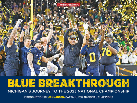 Blue Breakthrough - Michigan's Journey to the 2023 National Championship by Detroit News