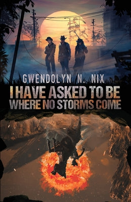 I Have Asked to be Where No Storms Come by Nix, Gwendolyn N.
