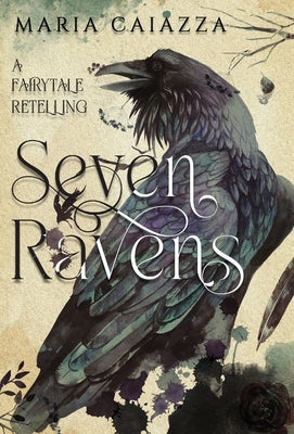 The Seven Ravens: A Fairy Tale Retelling by Caiazza, Maria