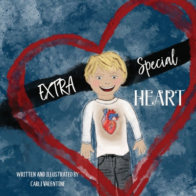 Extra Special Heart: Highlighting the Beauty and Strength of a Child Born with a CHD, Congenital Heart Defect by Valentine, Carli