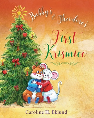 Bubby's & Theodore's First Krismice by Eklund, Caroline H.