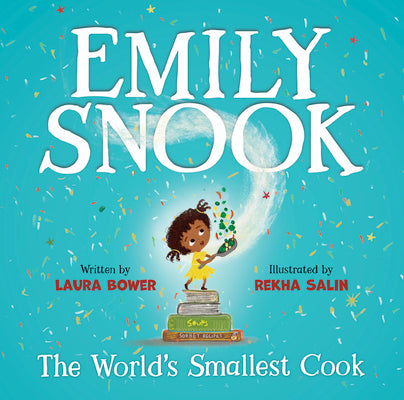 Emily Snook: The World's Smallest Cook by Bower, Laura