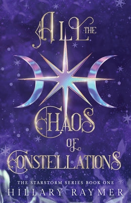 All the Chaos of Constellations by Raymer, Hillary