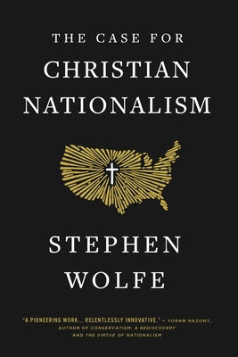 The Case for Christian Nationalism by Wolfe, Stephen