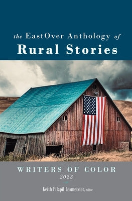 The EastOver Anthology of Rural Stories by Lesmeister, Keith Pilapil