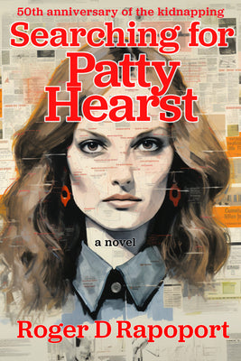 Searching for Patty Hearst: A True Crime Novel by Rapoport, Roger