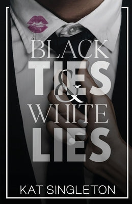 Black Ties and White Lies by Singleton, Kat